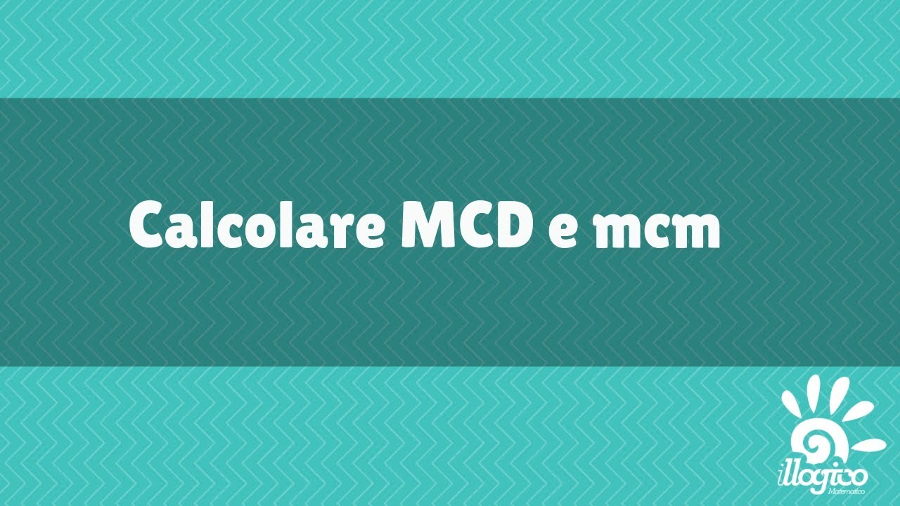 Calcolare MCD e mcm
