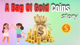 A Bag Of Gold Coins |  Moral Stories | Short Stories for kids|  learn and enjoy