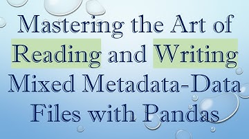 Mastering the Art of Reading and Writing Mixed Metadata-Data Files with Pandas