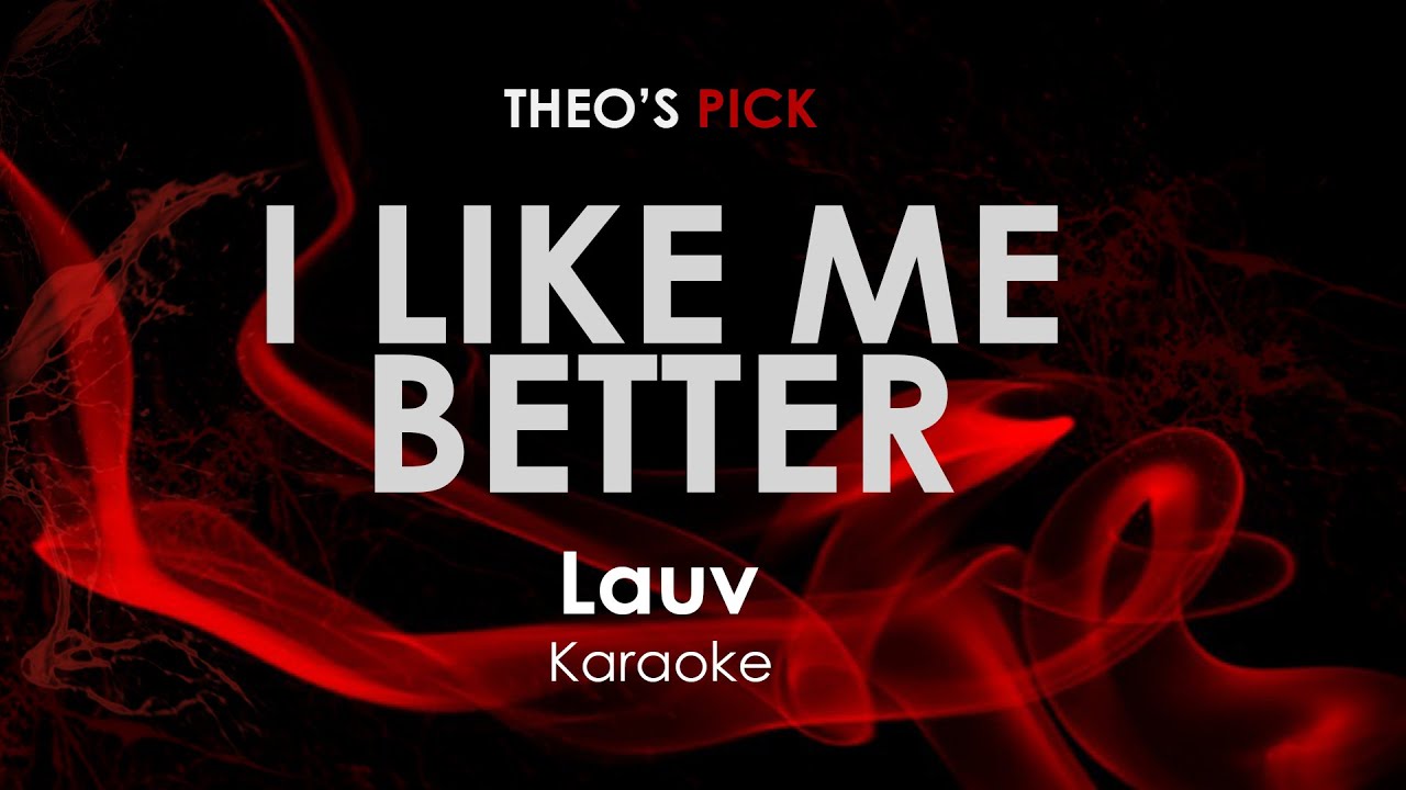 I Like Me Better - Lauv karaoke I Like Me Better - Lauv karaoke