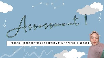 ELC 590 | ASSESSMENT 1 - INTRODUCTION FOR INFORMATIVE SPEECH