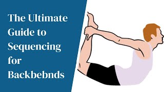 Yoga Teacher's Companion #24: The Ultimate Guide to Sequencing for Backbends