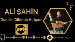 Ali Şahin Denizin Dibinde Hatçam