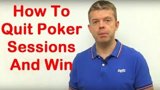How to QUIT poker sessions and WIN