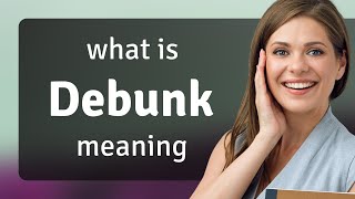 Debunk • what is DEBUNK definition