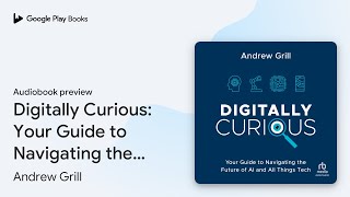 Digitally Curious: Your Guide to Navigating the… by Andrew Grill · Audiobook preview