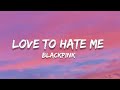 BLACKPINK - Love To Hate Me ( lyrics )
