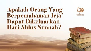 Apakah Orang yang Berpemahaman Irja' dapat Dikeluarkan dari Ahlus Sunnah?