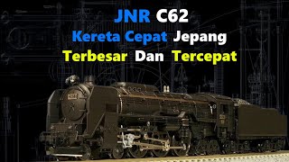 JNR C62 Lokomotif Uap Asal Negeri Sakura Tercepat dan Terbesar Pada Saat itu