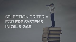 Selection criteria for ERP systems in Oil & Gas