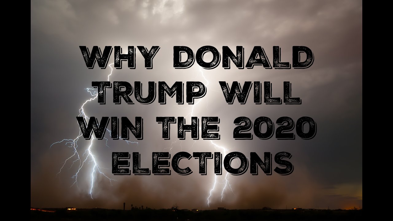 Why Donald Trump Will Win The 2020 Elections