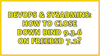 DevOps & SysAdmins: How to close down BIND 9.3.6 on FreeBSD 7.2? (2 Solutions!!)