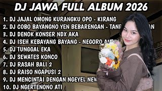 DJ JAWA FULL ALBUM TERBARU 2026🎵DJ JAJAL OMONG KURANGKU OPO🎵DJ COBO BAYANGNO YEN BEBARENGAN