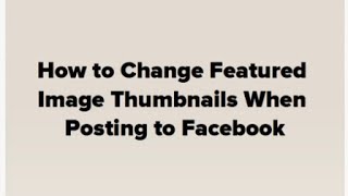 How to Edit Facebook Thumbnail Default Images When Posting Link from WordPress