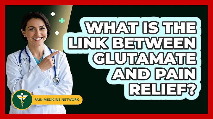 What Is The Link Between Glutamate And Pain Relief? - Pain Medicine Network