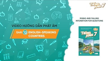 HƯỚNG DẪN PHÁT ÂM L7 -Unit 12: English-speaking countries-Rising and falling intonation for question