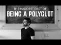 Is This The Hardest Part Of Being A Polyglot? | Language Learning Tips
