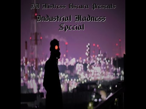 DJ Mistress Oscura Presents - Industrial Madness Special Mix [Industrial,  EBM, Dark Electro]