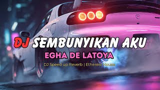 Download Lagu DJ SEMBUNYIKAN AKU - Egha De Latoya (Indonesian Speed Reverb | Ethereal Melodic House 135 BPM) MP3