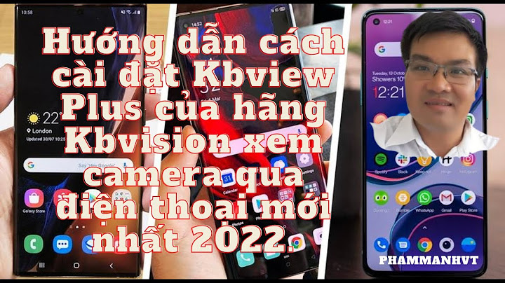Hướng dẫn cài đặt xem camera kbvision trên điện thoại năm 2024