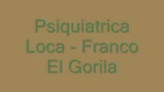 Video thumbnail of "Franco El Gorila - Psiquiatrica Loca"