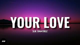 Sue Ramirez- YOUR LOVE (Lyrics)