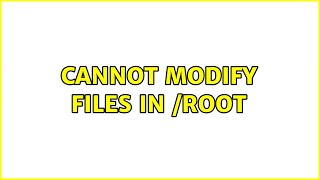 Ubuntu: Cannot modify files in /root (3 Solutions!!)