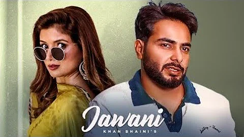 Khan Bhaini : Jawani (Official Video) Latest Punjabi Song New Punjabi Song Afsana Khan New Song 2022