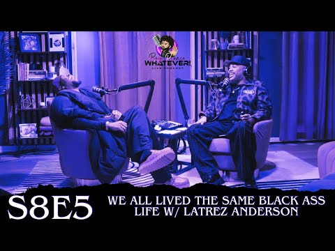 S8E5- The Same Black Ass Life w/@LaTrezAnderson