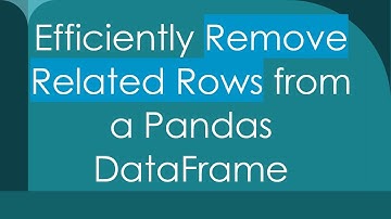 Efficiently Remove Related Rows from a Pandas DataFrame