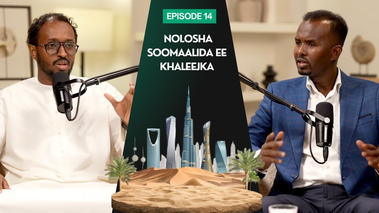 Ep. 14 | Nolosha Soomaalida Khaleejka  | Maxamuud Cabdirisaaq