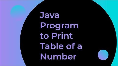 Java Program to Print the Table of a number.