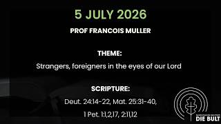 5 July 2026 Prof. Francois Muller: Deut. 24:14-22, Mat. 25:31-40, 1 Pet. 1:1,2,17, 2:11,12
