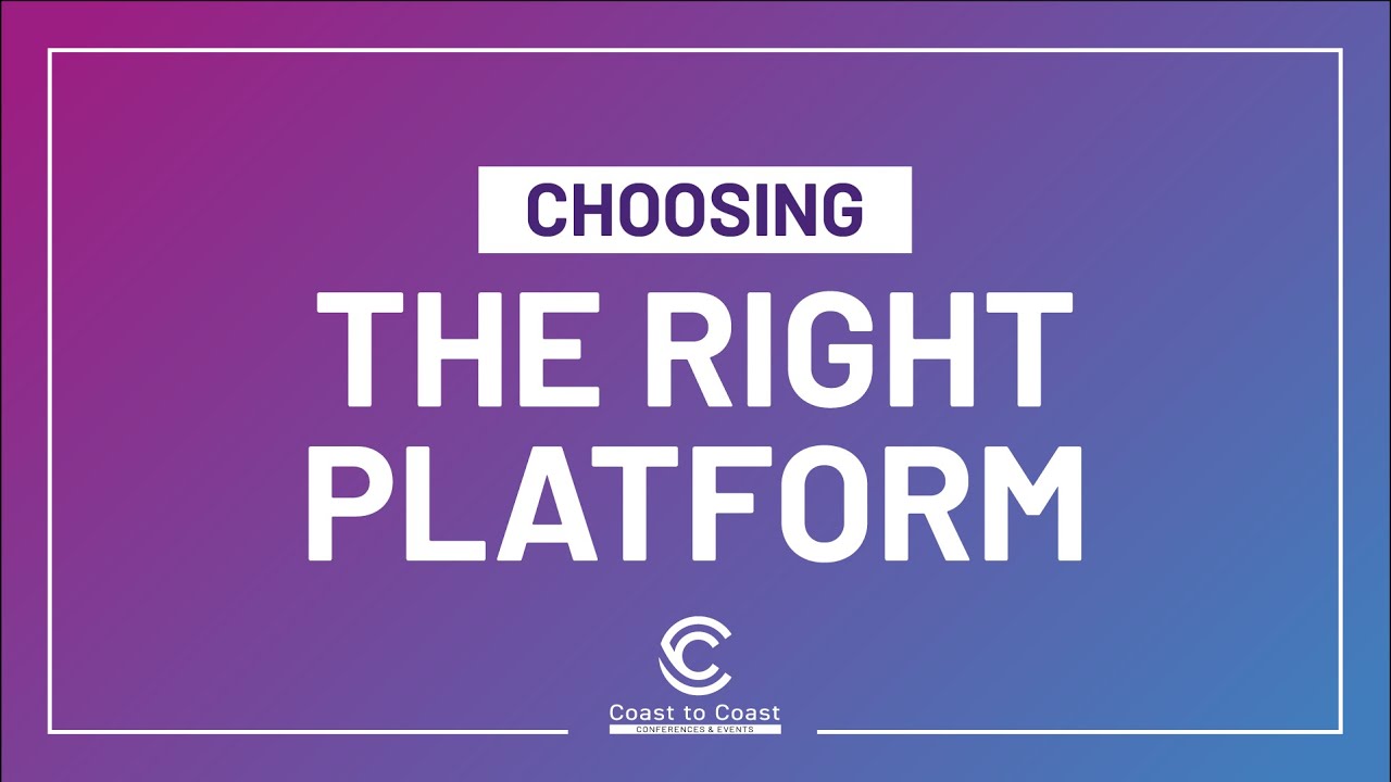 Choosing the Right Event Platform - Coast to Coast Conferences and Events