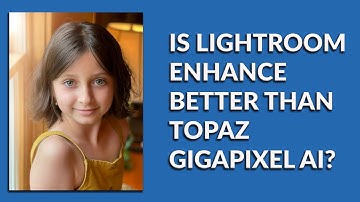 Lightroom enhance (super resolution) vs Topaz Gigapixel AI. Is Lightroom enhance better?