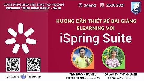 MIEF Đồng hành - Buổi 10 - HƯỚNG DẪN THIẾT KẾ BÀI GIẢNG ELEARNING VỚI ISPRING SUITE