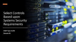 CISSP Topic 21/63 Select Controls Based upon Systems Security Requirements Net Worth
