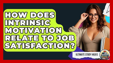 How Does Intrinsic Motivation Relate To Job Satisfaction? - Ultimate Study Hacks