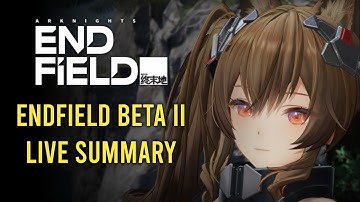 Endfield BETA II Livestream Summary!