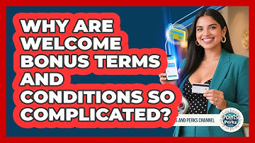 Why Are Welcome Bonus Terms And Conditions So Complicated? - Points and Perks Channel