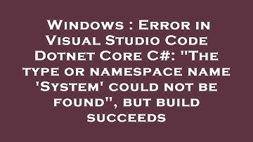 Windows : Error in Visual Studio Code Dotnet Core C#: "The type or namespace name 
