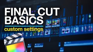 Getting Started with Final Cut Pro: Settings & Customization