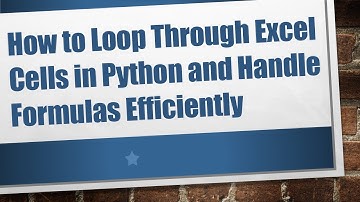 How to Loop Through Excel Cells in Python and Handle Formulas Efficiently