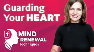 Renewing Your Mind: Guarding Your Heart Against Negativity and Doubt