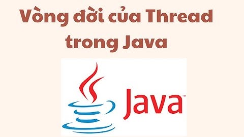 Vòng đời của luồng trong Java - Java lập trình mạng (T2)