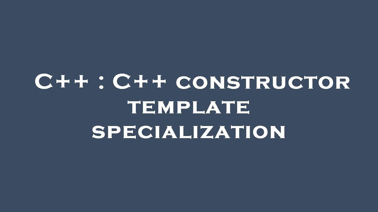 C++ : C++ constructor template specialization - YouTube