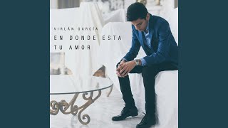 En Donde Esta Tu Amor - Virlan Garcia