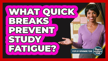 What Quick Breaks Prevent Study Fatigue?