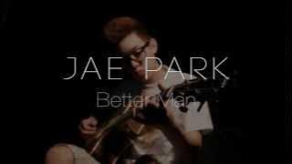 Better Man - Jae Park