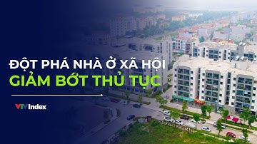 Chính sách đột phá phát triển nhà ở xã hội: Cắt giảm thủ tục, mở rộng cơ hội an cư | VTVIndex